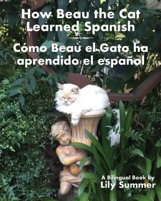 How Beau the Cat Learned Spanish / Como Beau El Gato Ha Aprendido El Espanol: A Bilingual Book by Lily Sumer
