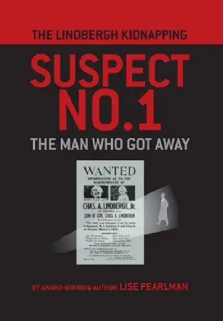 The Lindbergh Kidnapping Suspect No. 1: The Man Who Got Away by Lise Pearlman