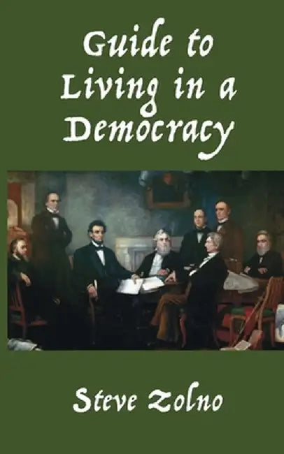 Guide to Living in a Democracy by Steve Zolno