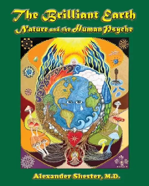 The Brilliant Earth: Nature and the Human Psyche by Alexander Shester