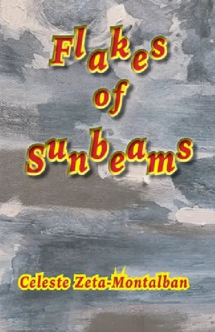 Flakes of Sunbeams by Celeste Zeta-Montalban