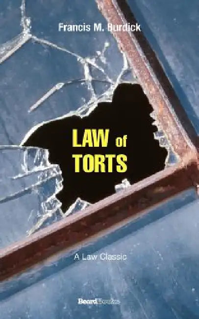 The Law of Torts: A Concise Treatise on the Civil Liability at Common Law and Under Modern Statutes for Actionable Wrongs to Person and Property by Francis M. Burdick