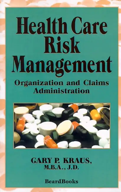 Health Care Risk Management: Organization and Claims Administration by Gary P. Kraus, Kurt Darr