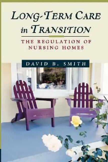 Long-Term Care in Transition: The Regulation of Nursing Homes by David Barton Smith