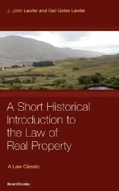 Law of Real Property: A Short Historical Introduction to the Law of Real Property by John J. Lawler, Lawler Lawler, Gail Gates Lawler