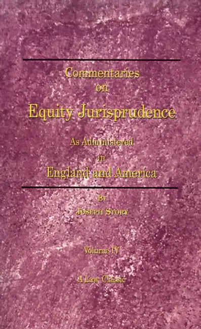 Commentaries on Equity Jurisprudence: As Administered in England and America by Joseph Story