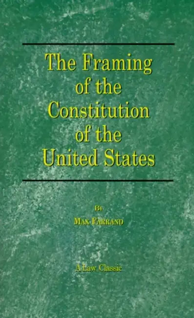 The Framing of the Constitution of the United States by Max Farrand