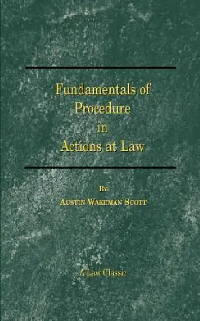Fundamentals of Procedure in Actions at Law by Austin Wakeman Scott