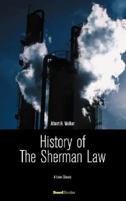 History of the Sherman Law by Albert H. Walker