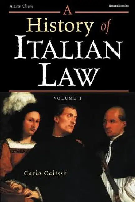 A History of Italian Law: Volume I by Carlo Calisse, Layton B. Register