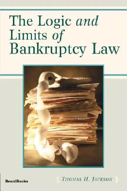 The Logic and Limits of Bankruptcy Law by Thomas Jackson