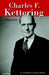 Charles F. Kettering: A Biography by Thomas Alvin Boyd