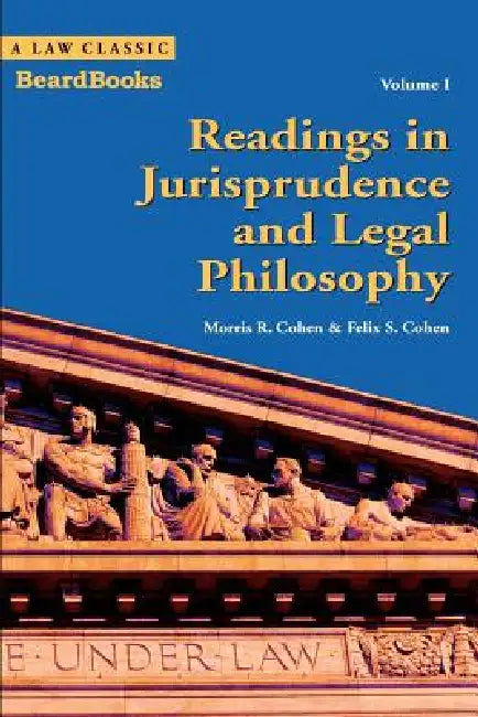 Readings in Jurisprudence and Legal Philosophy: Volume I by Morris R. Cohen, Felix S. Cohen