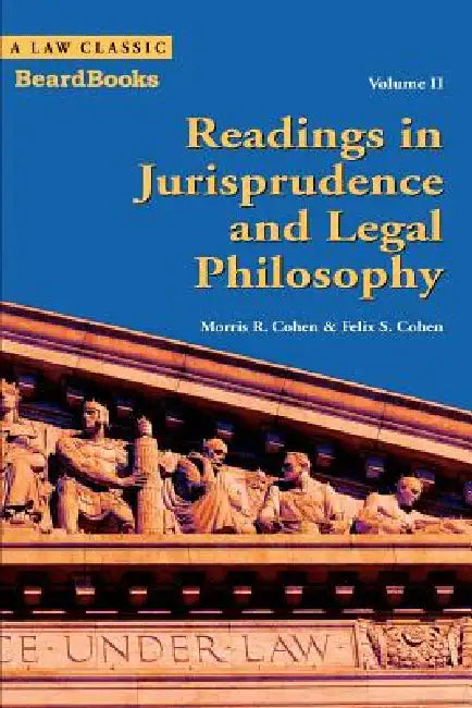 Readings in Jurisprudence and Legal Philosophy: Vol. II by Morris R. Cohen, Felix S. Cohen