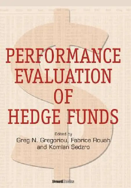 Performance Evaluation of Hedge Funds by Greg N. Gregoriou, Fabrice Rouah, Komlan Sedzro