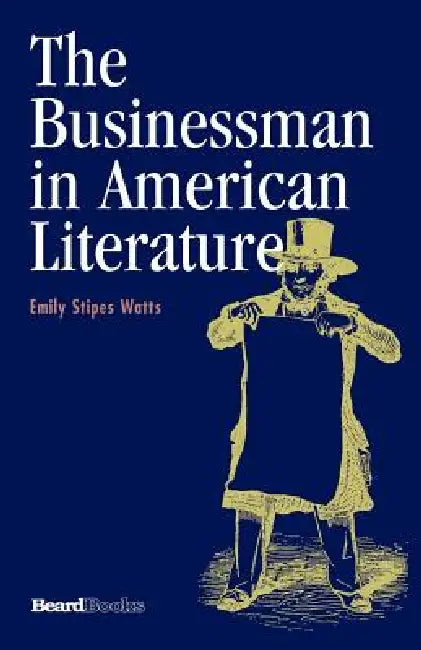 The Businessman in American Literature by Emily Stipes Watts