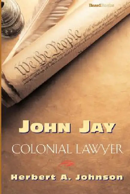 John Jay: Colonial Lawyer by Herbert A. Johnson