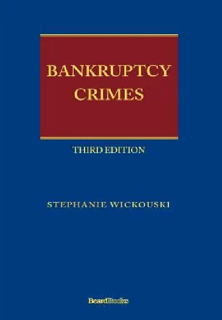 Bankruptcy Crimes Third Edition by Stephanie Wickouski