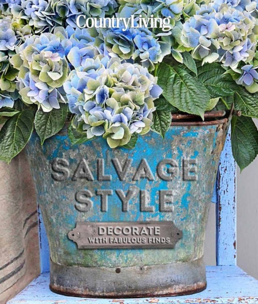 Country Living Salvage Style: Decorate with Vintage Finds by Leslie Linsley