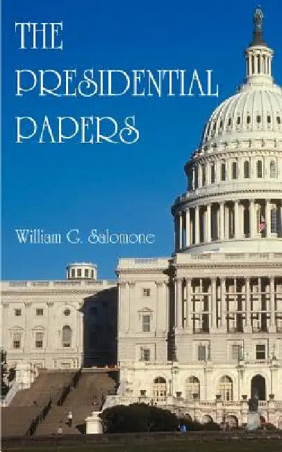 The Presidential Papers by William G. Salomone