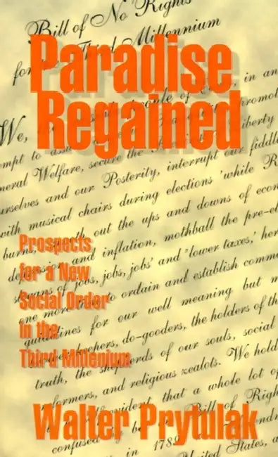 Paradise Regained: Prospects for a New Social Order in the Third Millennium by Walter Prytulak