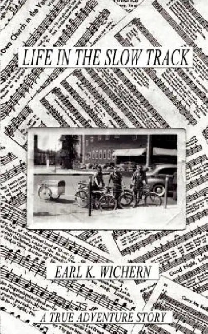 Life in the Slow Track: A True Adventure Story by Earl K. Wichern