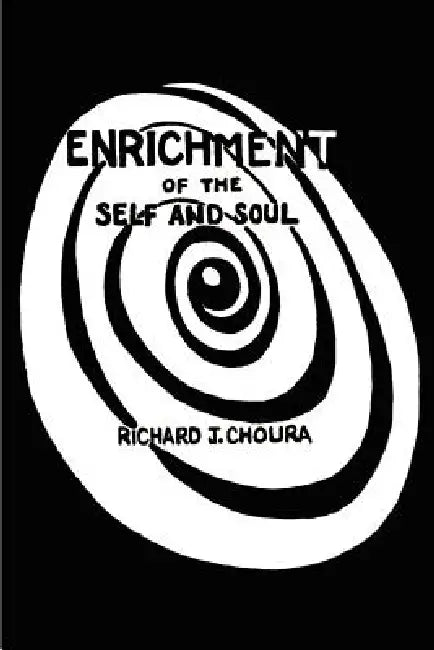 Enrichment of the Self and Soul by Richard J. Choura