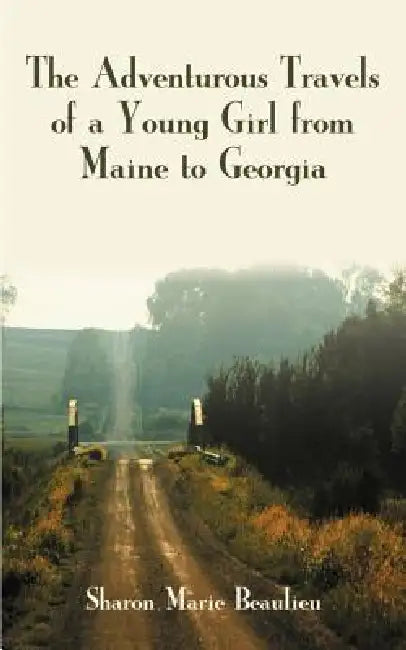 The Adventurous Travels of a Young Girl from Maine to Georgia by Sharon Marie Beaulieu