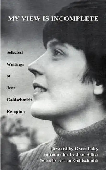 My View is Incomplete: Selected Writings by Jean Goldschmidt Kempton, Joan Silber, Grace Paley