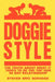 DoggieStyle: The Truth about What It Takes to Be the Top Dog in Any Relationship! by Steven Scruggs