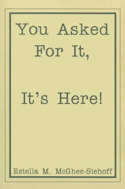 You Asked for It, It's Here! by Estella M. McGhee-Siehoff