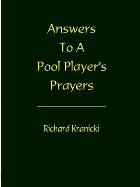 Answers to a Pool Player's Prayers by Richard Kranicki