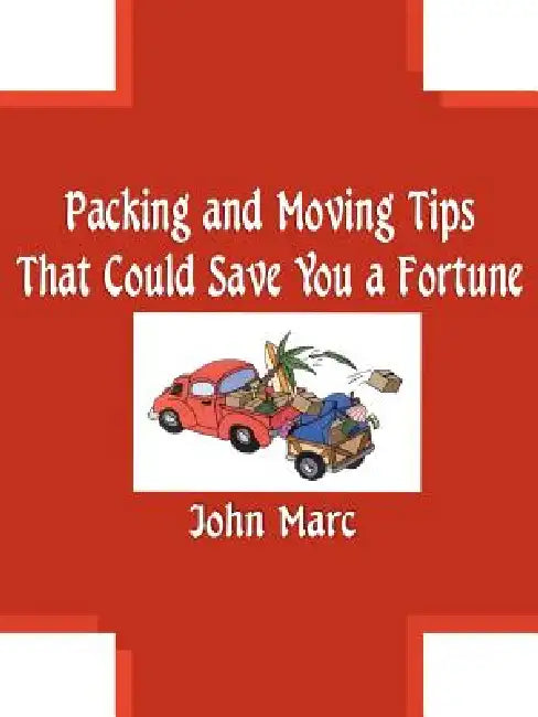 Packing and Moving Tips That Could Save You a Fortune by John Marc