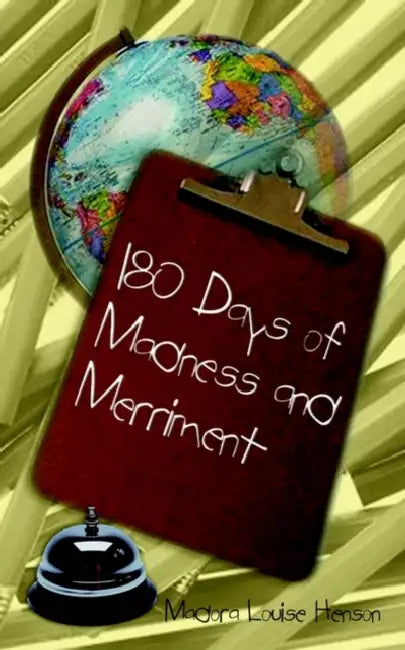 180 Days of Madness and Merriment: Some Memoirs of My Experience as a Teacher in Baltimore City by Madora Louise Henson