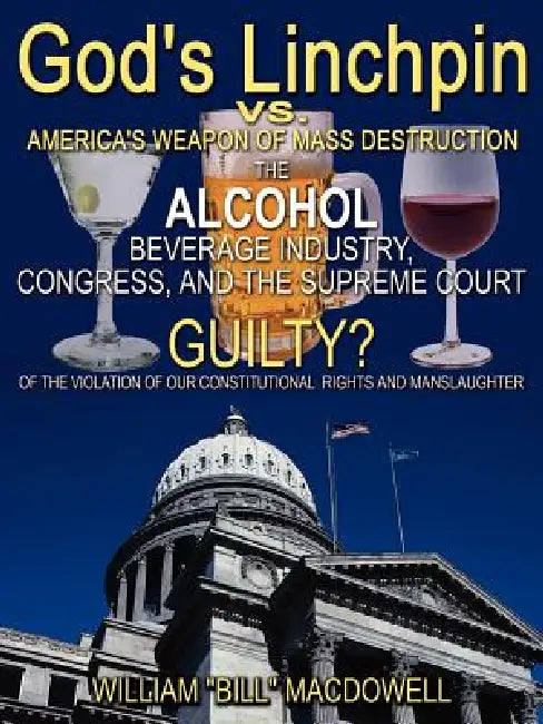 God's "Linchpin": The Solution to Alcohol Addiction by William MacDowell