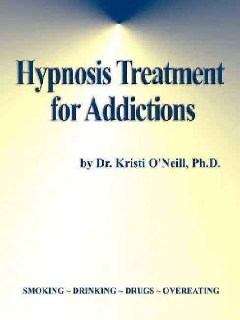 Hypnosis Treatment for Addictions by Kristi O'Neill