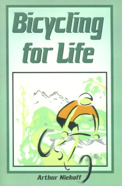 Bicycling for Life by Arthur H. Niehoff