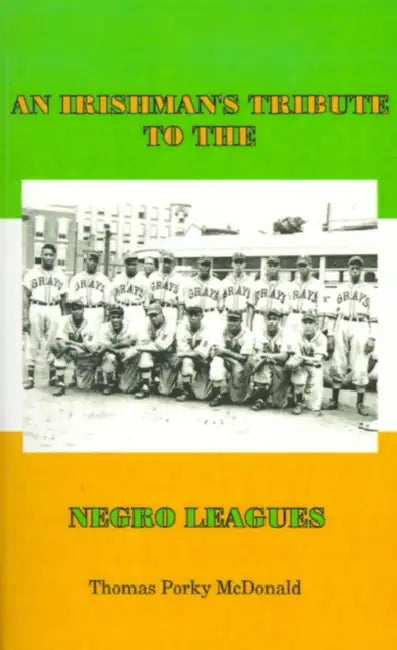 An Irishman's Tribute to the Negro Leagues by Thomas Porky McDonald
