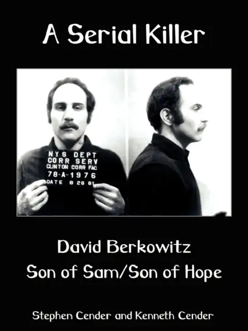 A Serial Killer: David Berkositz: Son of Sam/Son of Hope by Stephen Cender, Kenneth Cender