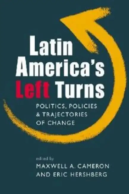 Latin America's Left Turns by Maxwell A. Cameron