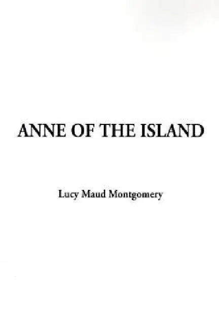 Anne of the Island by Lucy Maud Montgomery