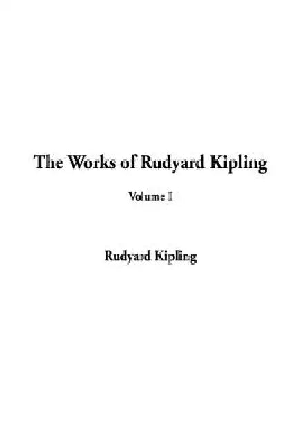 The Works of Rudyard Kipling: Volume I by Rudyard Kipling