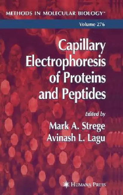 Capillary Electrophoresis of Proteins and Peptides by Mark A. Strege, Avinash L. Lagu