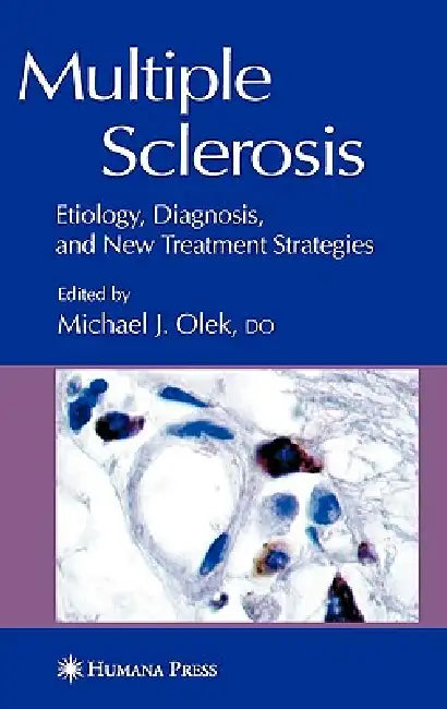 Multiple Sclerosis: Etiology, Diagnosis, and New Treatment Strategies by Michael Olek