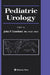 Pediatric Urology by John P. Gearhart