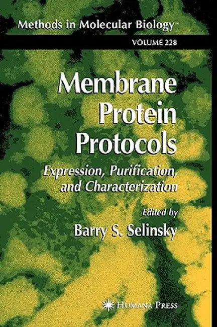 Membrane Protein Protocols: Expression, Purification, and Characterization by Barry S. Selinsky