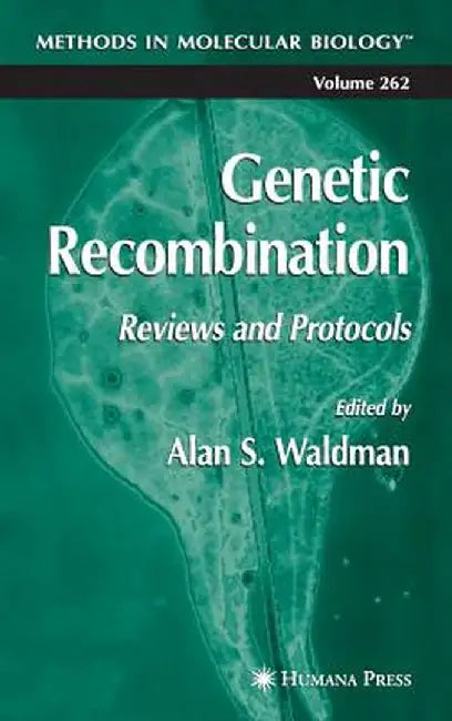 Genetic Recombination: Reviews and Protocols by Alan S. Waldman