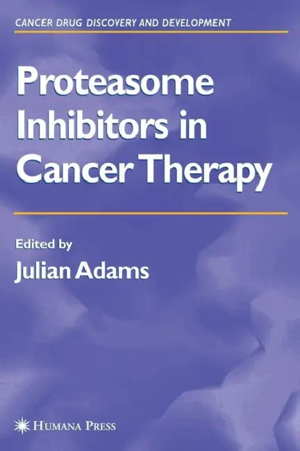 Proteasome Inhibitors in Cancer Therapy by Julian Adams