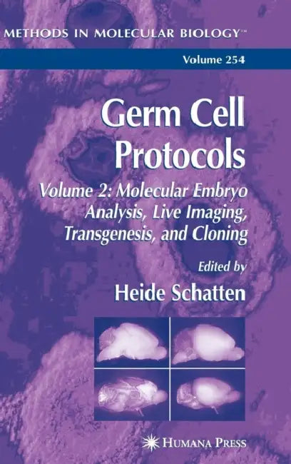 Germ Cell Protocols: Volume 2: Molecular Embryo Analysis, Live Imaging, Transgenesis, and Cloning by Heide Schatten