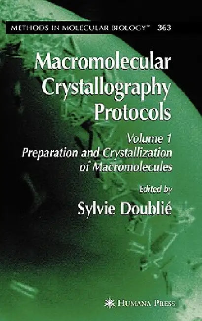 Macromolecular Crystallography Protocols, Volume 1: Preparation and Crystallization of Macromolecules by Sylvie Doublie